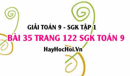 Giải bài 35 trang 122 SGK Toán 9 tập 1